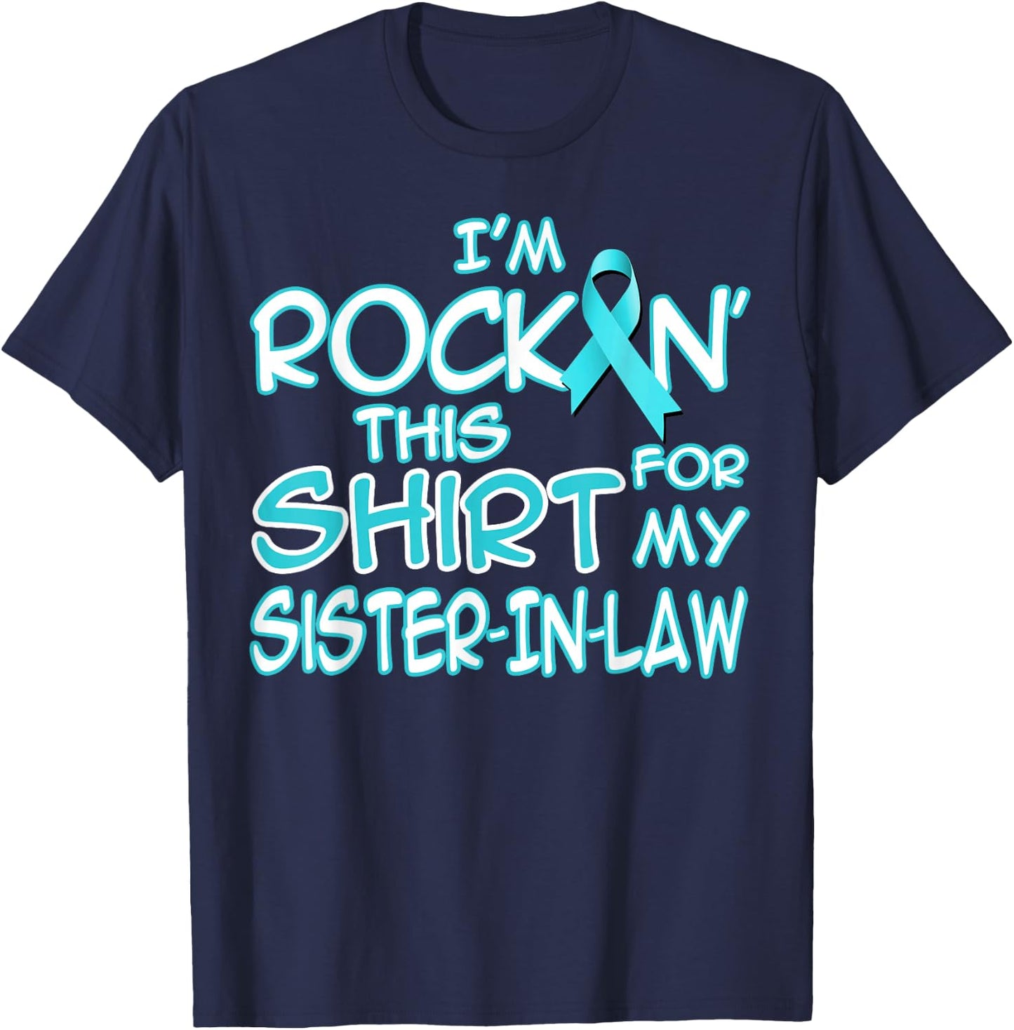 I Wear Teal For My Sister In Law Cancer Ribbon Awareness T-Shirt - T-Shirt | Navy