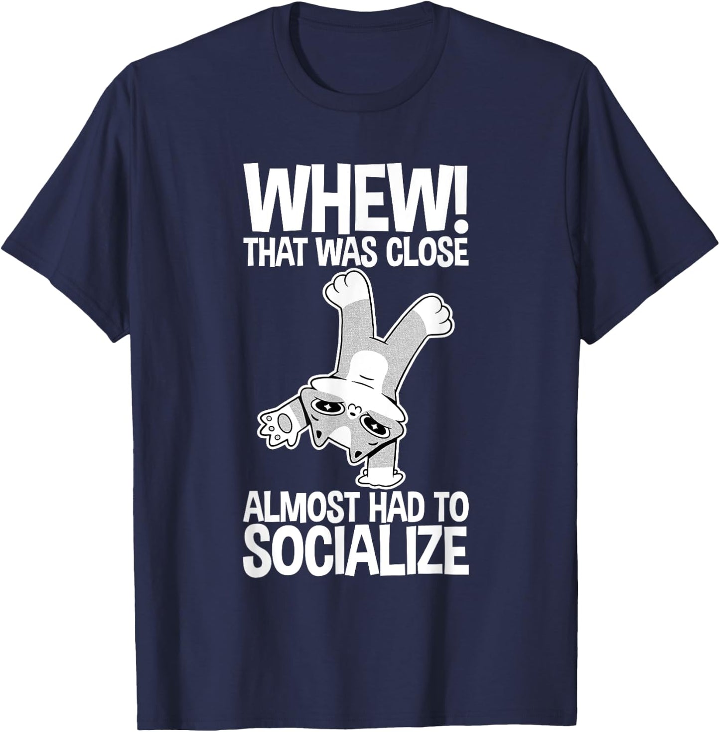 Whew That Was Close Almost Had To Socialize T-Shirt - T-Shirt | Navy