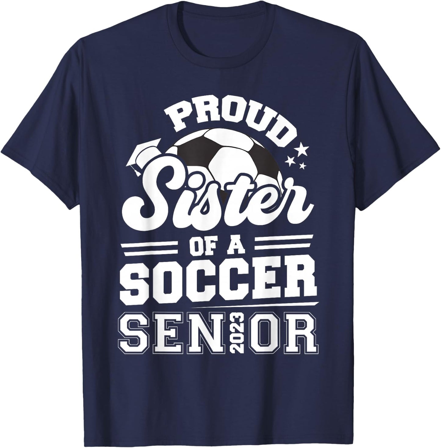 Proud Sister Of A Soccer Senior 2023 Graduation T-Shirt - T-Shirt | Navy