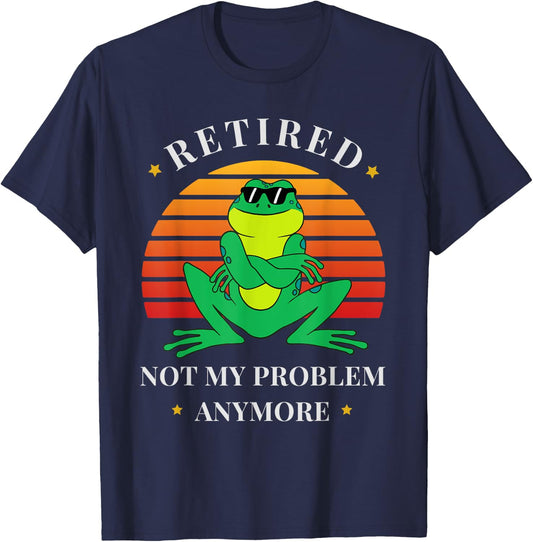 Retirement Not My Problem Anymore Funny Frog Retired T-Shirt - T-Shirt | Navy