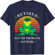 Retirement Not My Problem Anymore Funny Frog Retired T-Shirt - T-Shirt | Navy