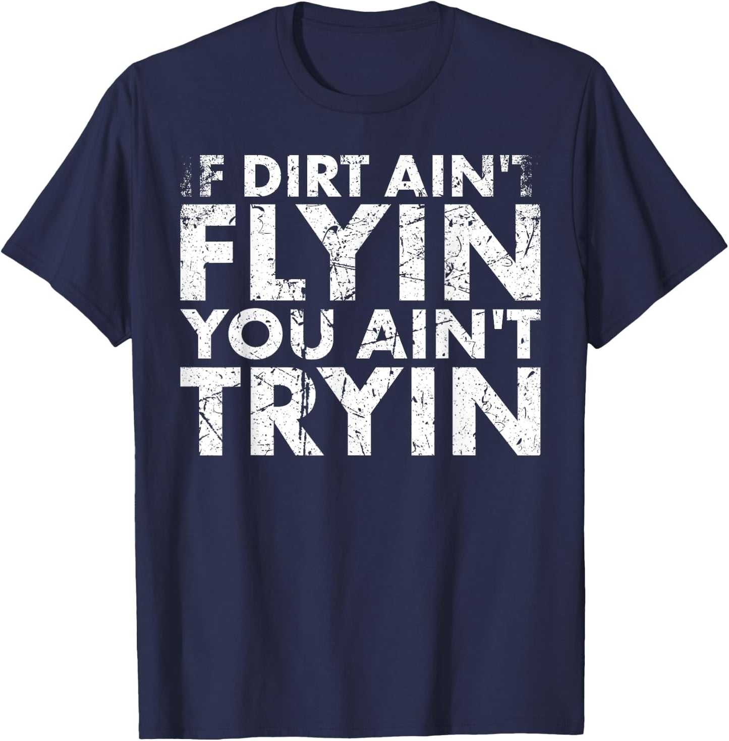 If Dirt Ain't Flying You Ain't Tryin For Biker Or Racing Fan T-Shirt - T-Shirt | Navy