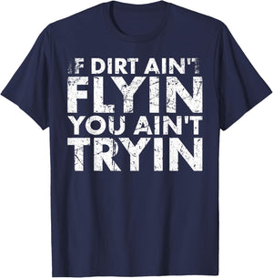 If Dirt Ain't Flying You Ain't Tryin For Biker Or Racing Fan T-Shirt - T-Shirt | Navy