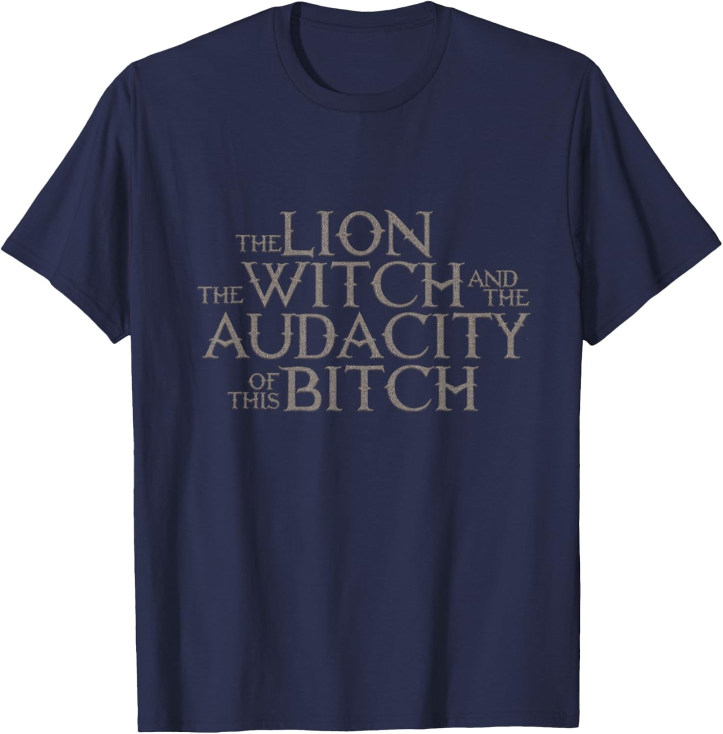 The Lion The Witch And The Audacity of this T-Shirt - T-Shirt | Navy