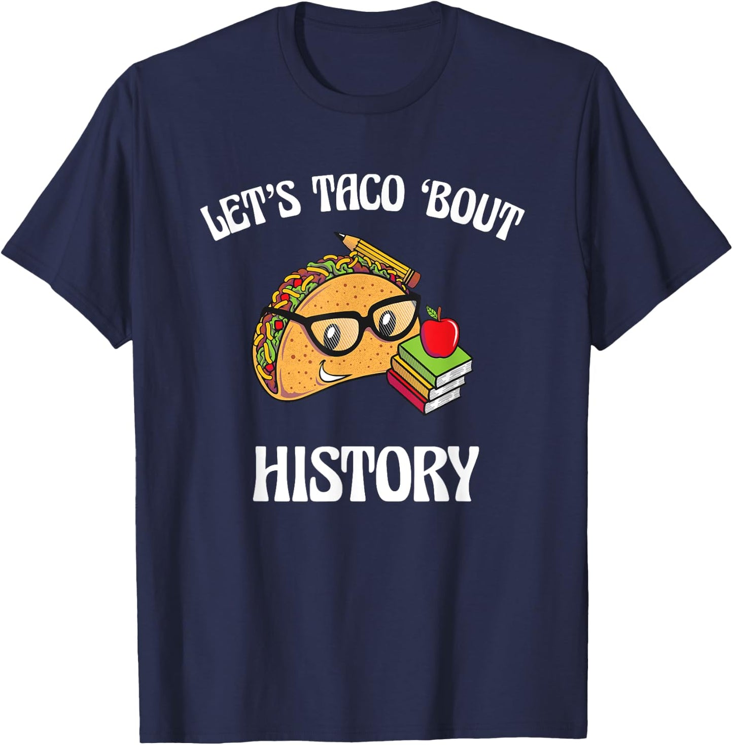 Lets Taco Bout History Funny Food Humor Foodie Historian Pun T-Shirt - T-Shirt | Navy