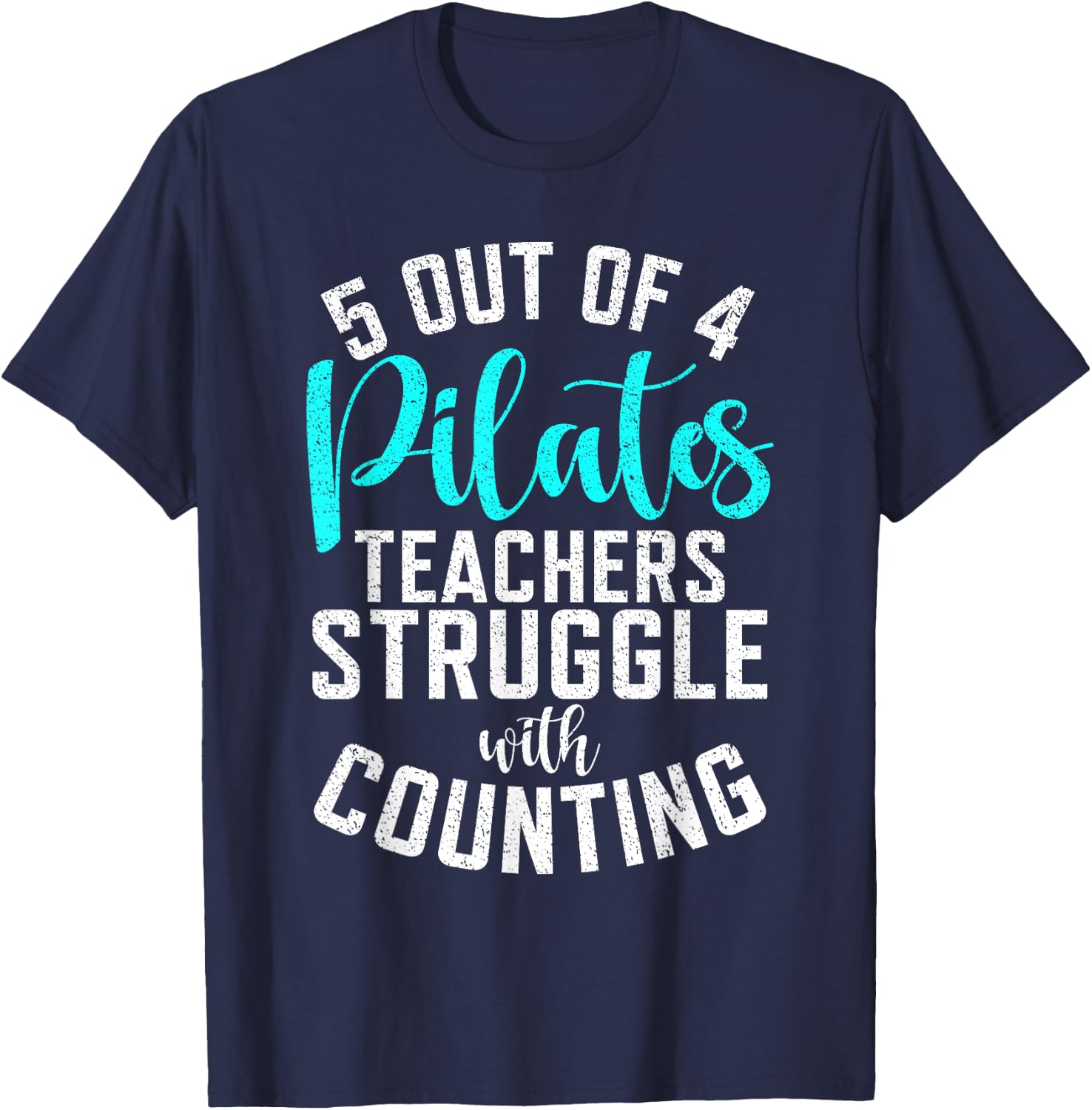5 Out of 4 Pilates Teachers Struggle with Counting Pilates T-Shirt - T-Shirt | Navy