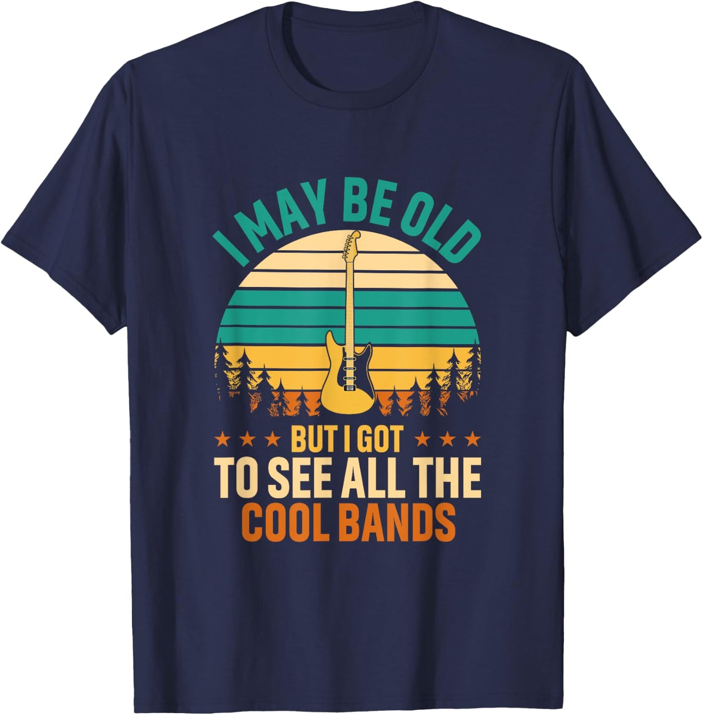 I May Be Old But I Got To See All The Cool Bands Funny Dad T-Shirt - T-Shirt | Navy