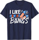 I Like How She Explodes, I Like How He Bangs, 4th of July T-Shirt - T-Shirt | Navy