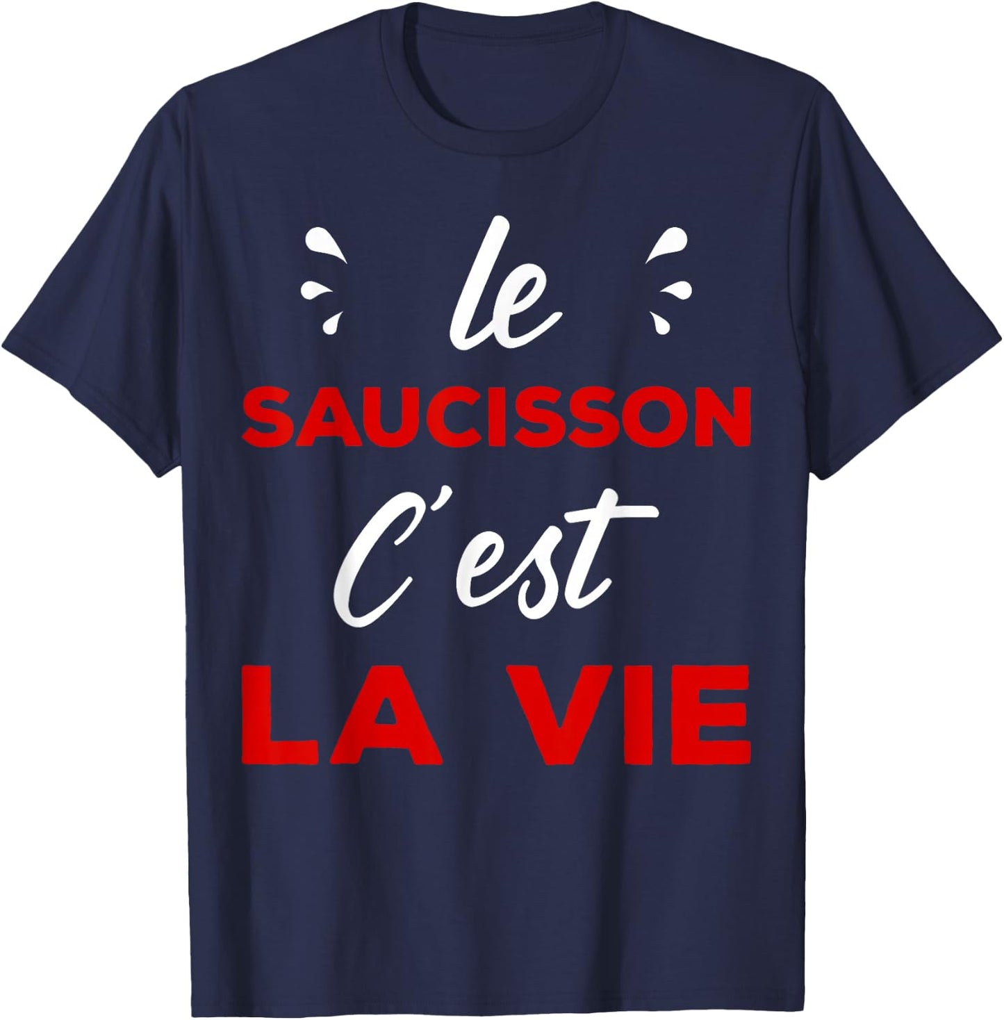 Humour Aperitif Passion le Sauisson c'est la vie T-Shirt - T-Shirt | Navy