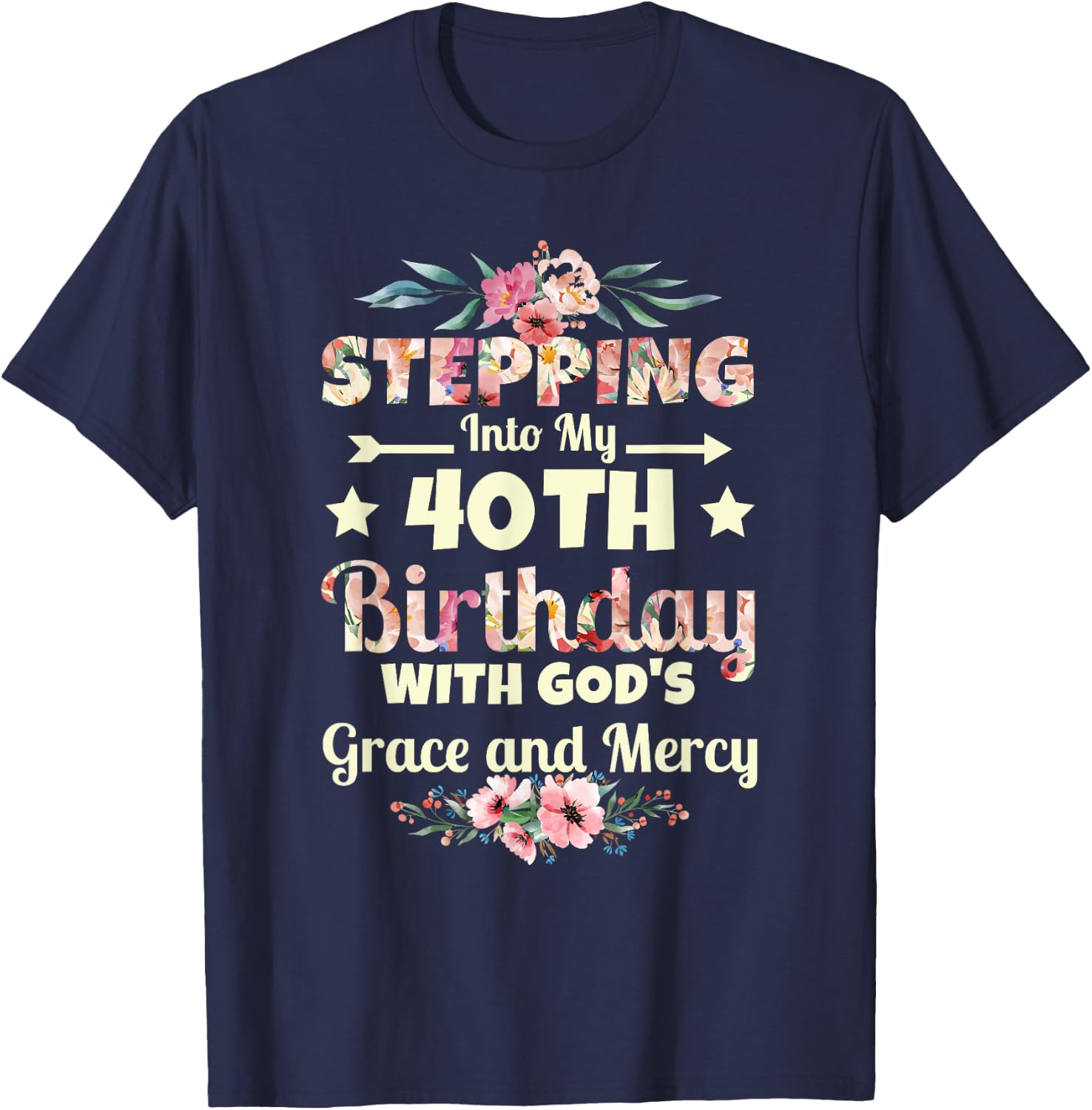 Stepping into my 40th birthday with gods grace and mercy T-Shirt - T-Shirt | Navy