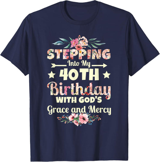 Stepping into my 40th birthday with gods grace and mercy T-Shirt - T-Shirt | Navy