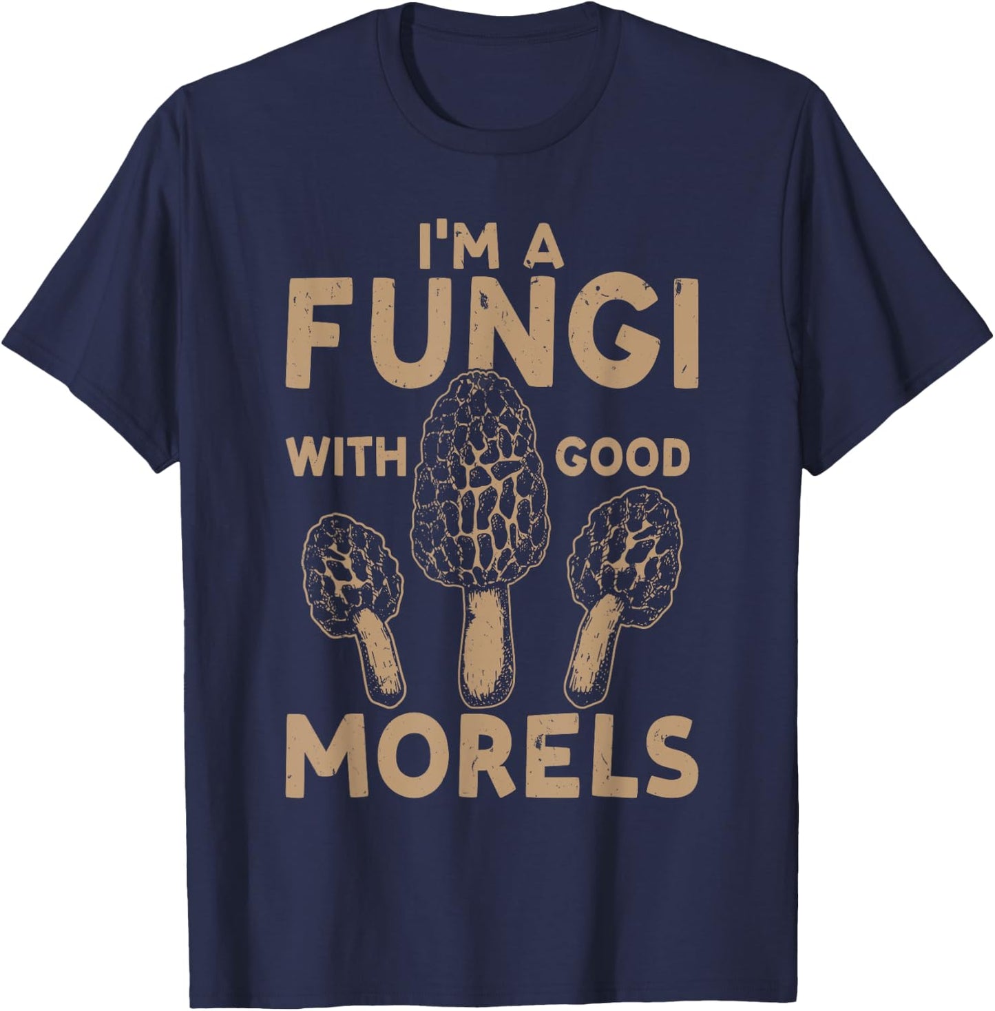 Mushroom Hunting I'm A Fungi With Good Morels T-Shirt - T-Shirt | Navy