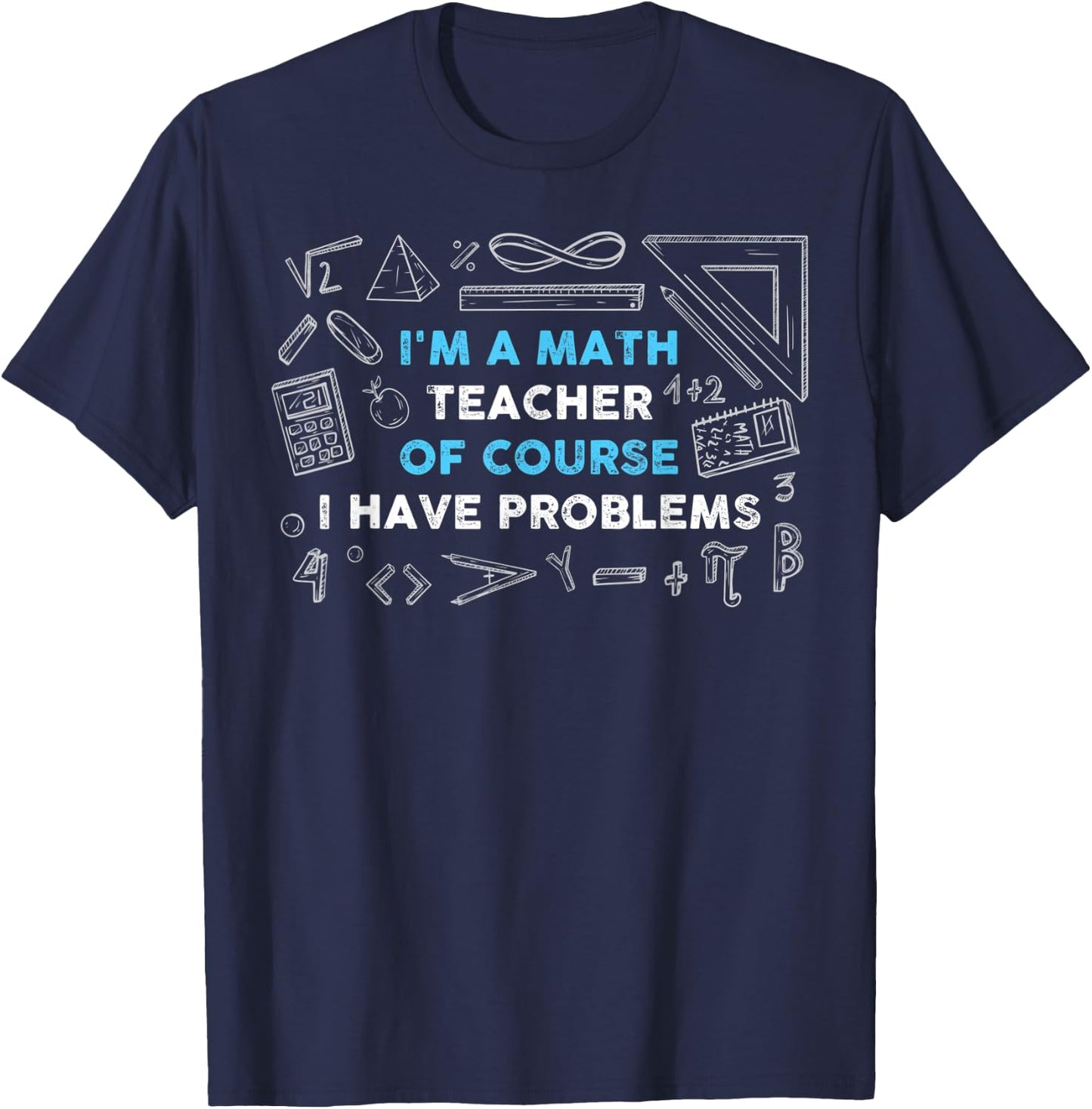 Math Teacher Problems T-Shirt - T-Shirt | Navy