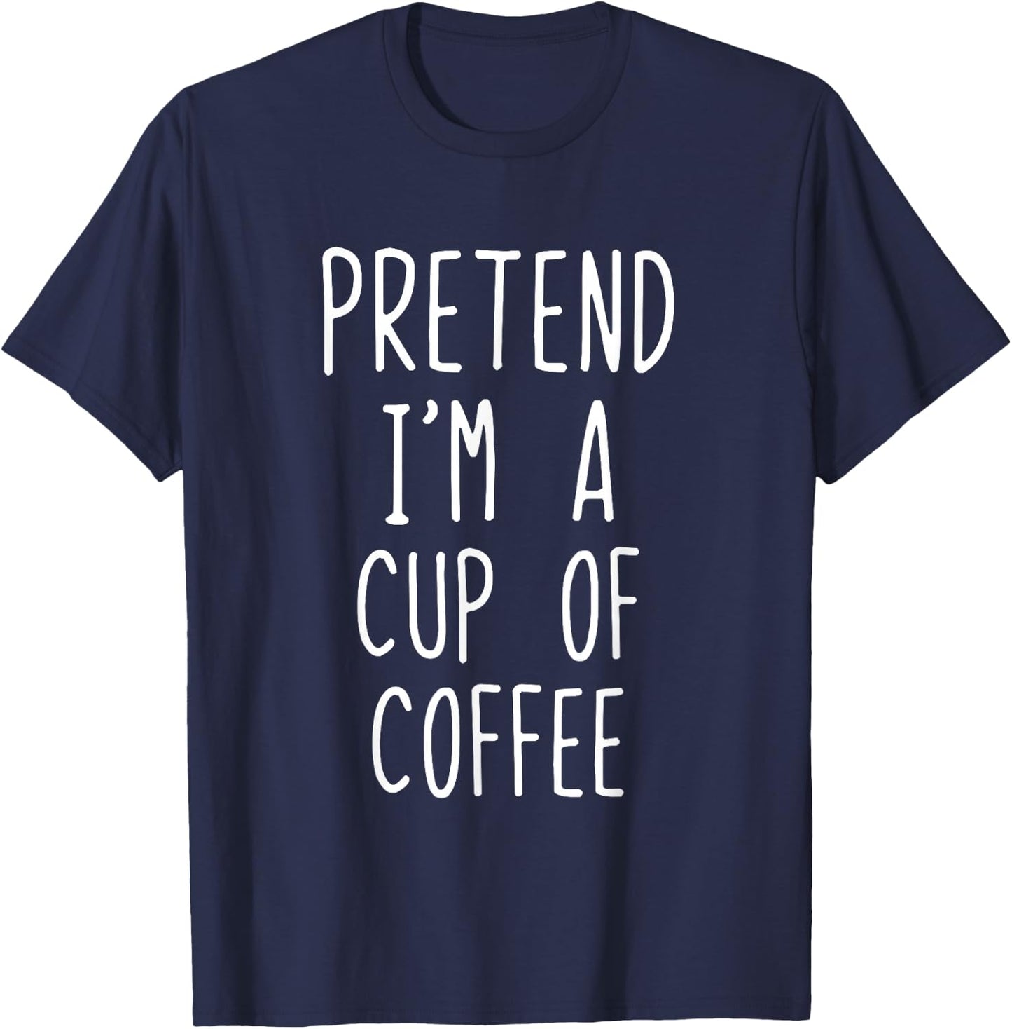 Pretend Im A Cup Of Coffee Costume Halloween Lazy Adult Kids T-Shirt - T-Shirt | Navy
