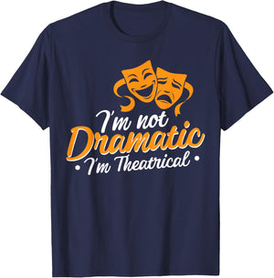 I'm Not Dramatic I'm Theatrical T-Shirt - T-Shirt | Navy