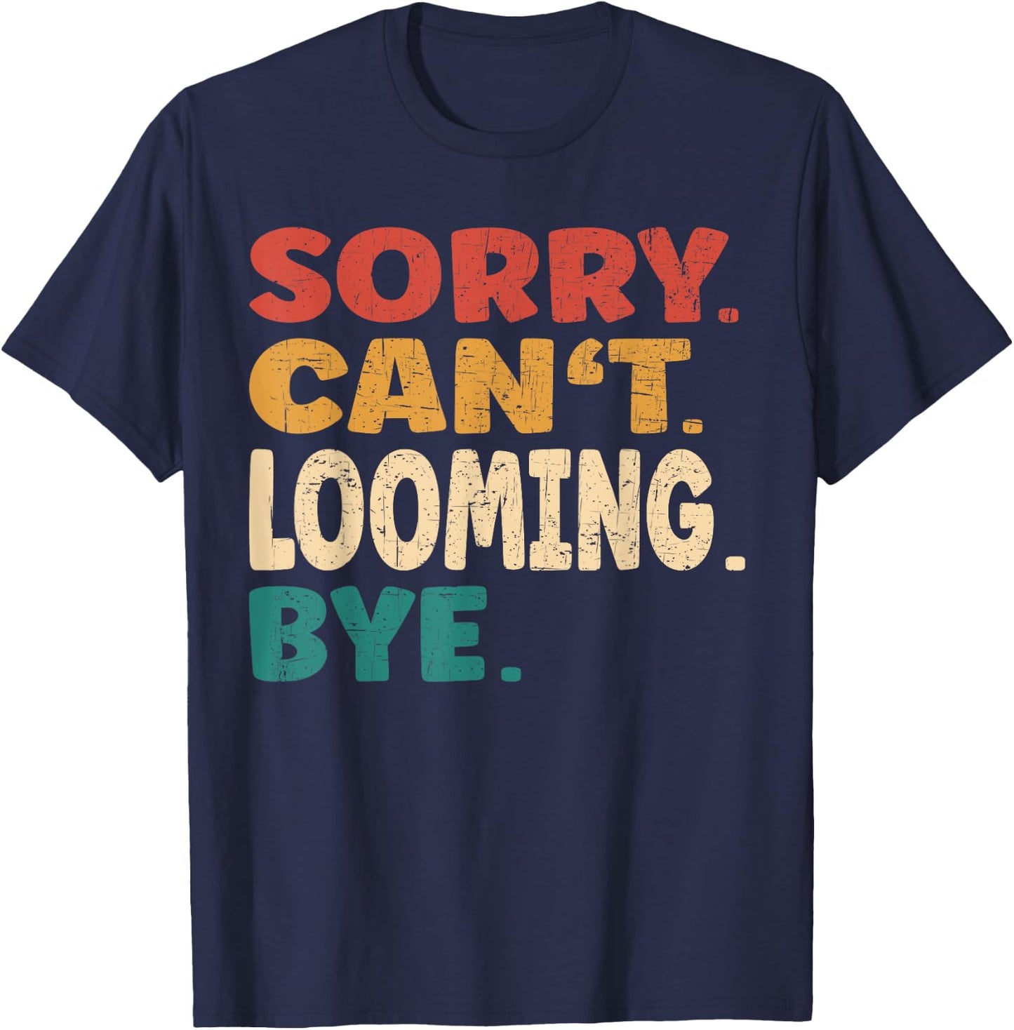 Sorry Can't Looming Bye Men Women Funny Looming T-Shirt - T-Shirt | Navy