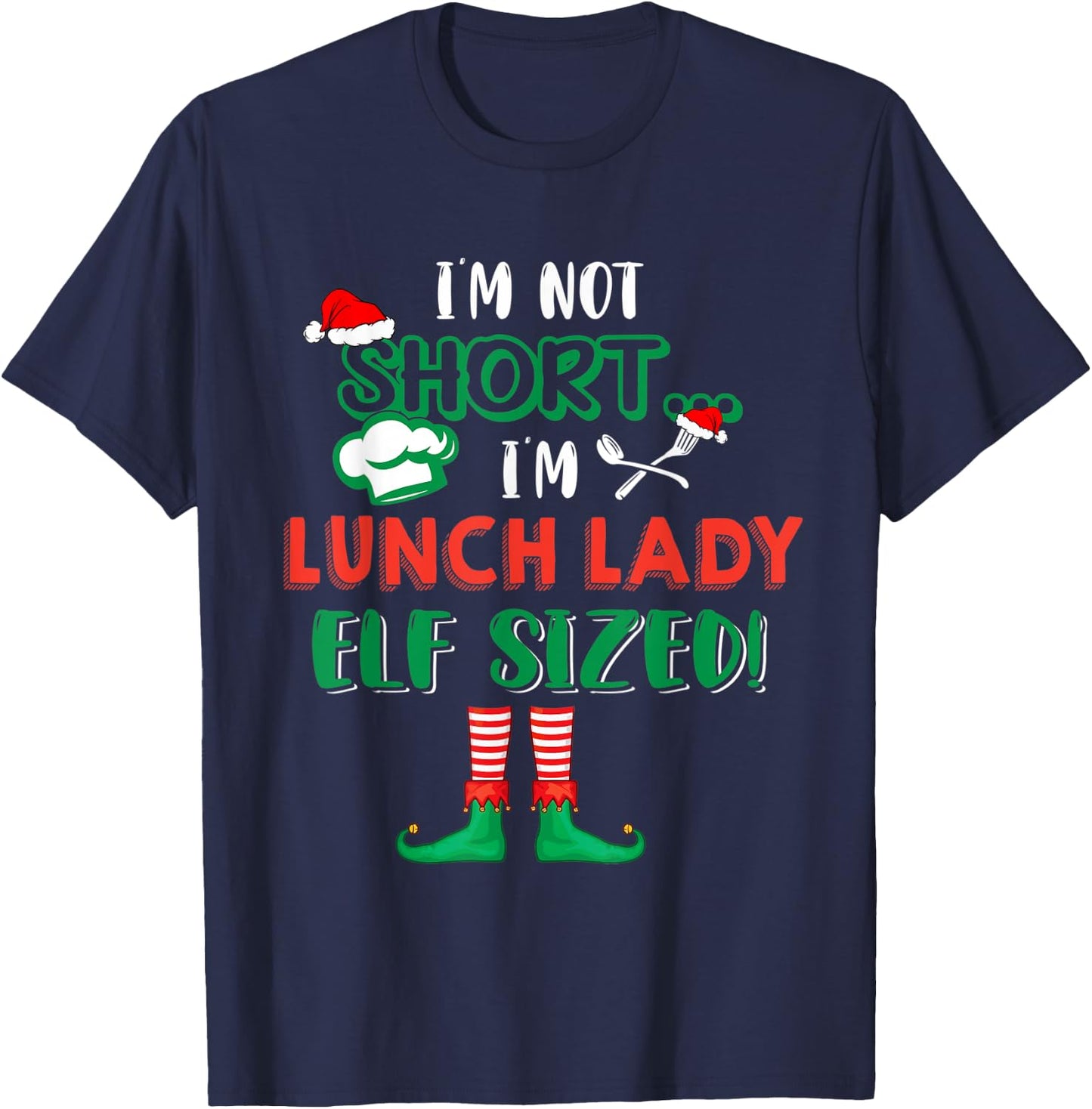 I'm Not Short I'm Lunch Lady Elf Sized Costume X-mas Elf T-Shirt - T-Shirt | Navy