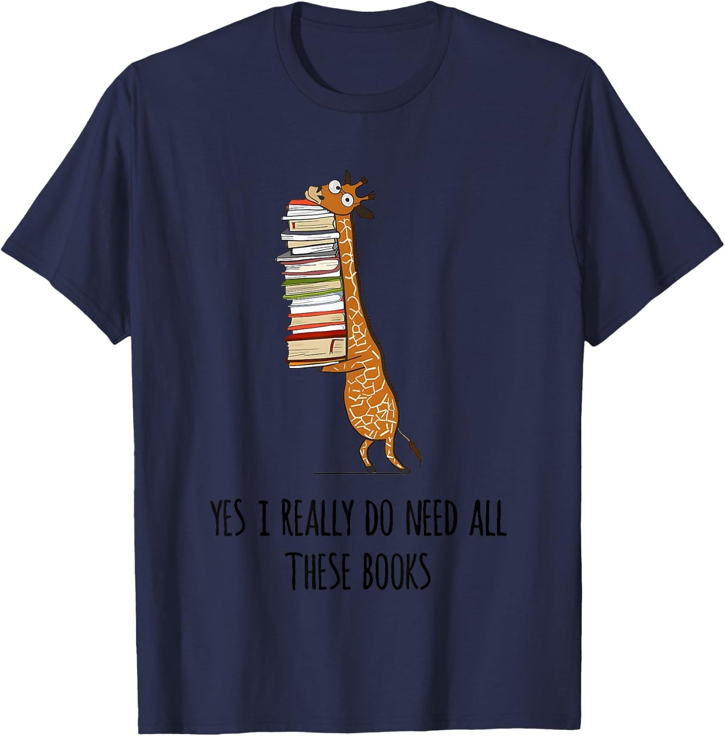 Giraffe Holding A Stack Of Books Yes I Really Do Need All T-Shirt - T-Shirt | Navy