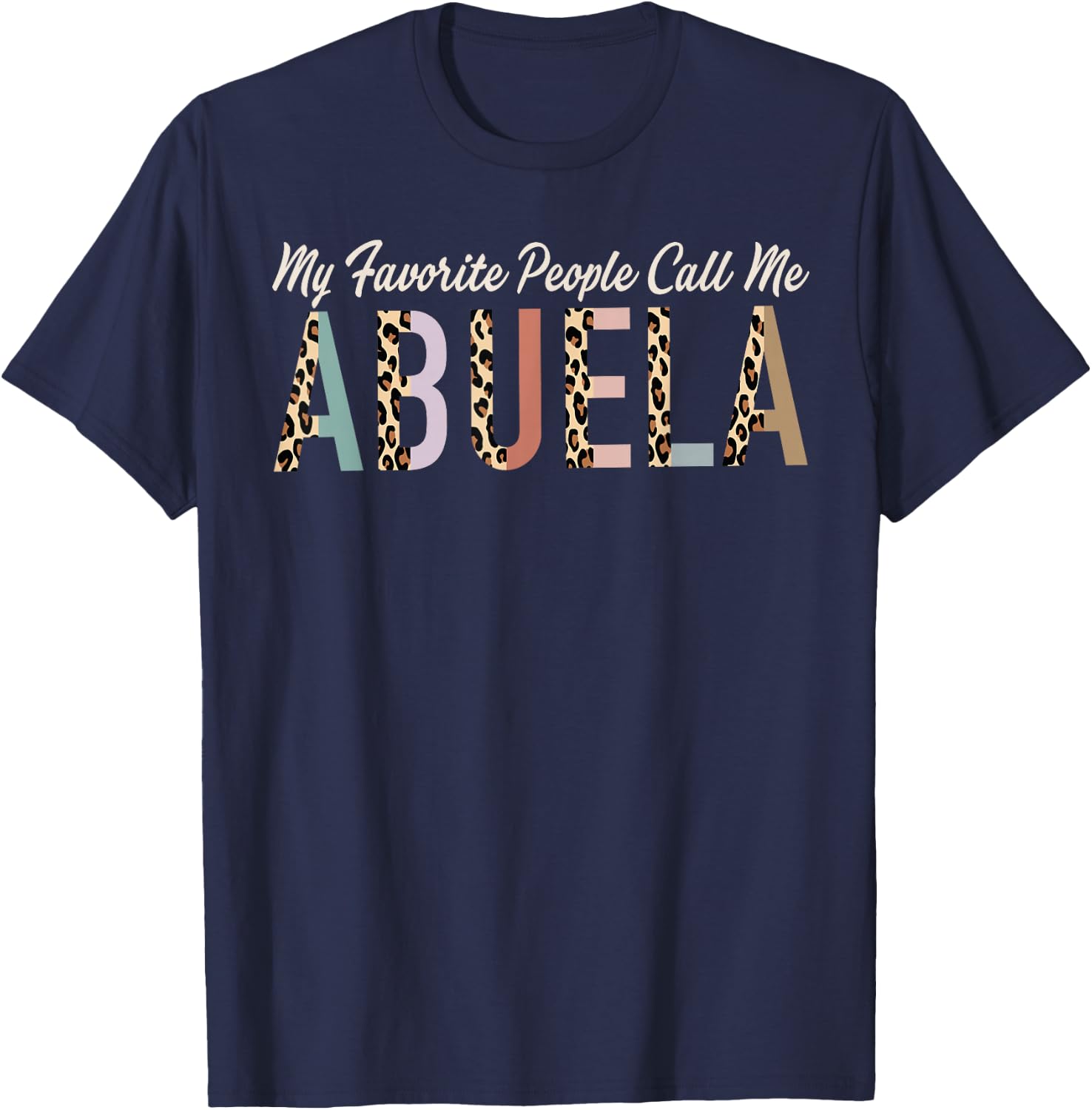 My Favorite People Call Me Abuela Gifts Leopard Mother's Day T-Shirt - T-Shirt | Navy