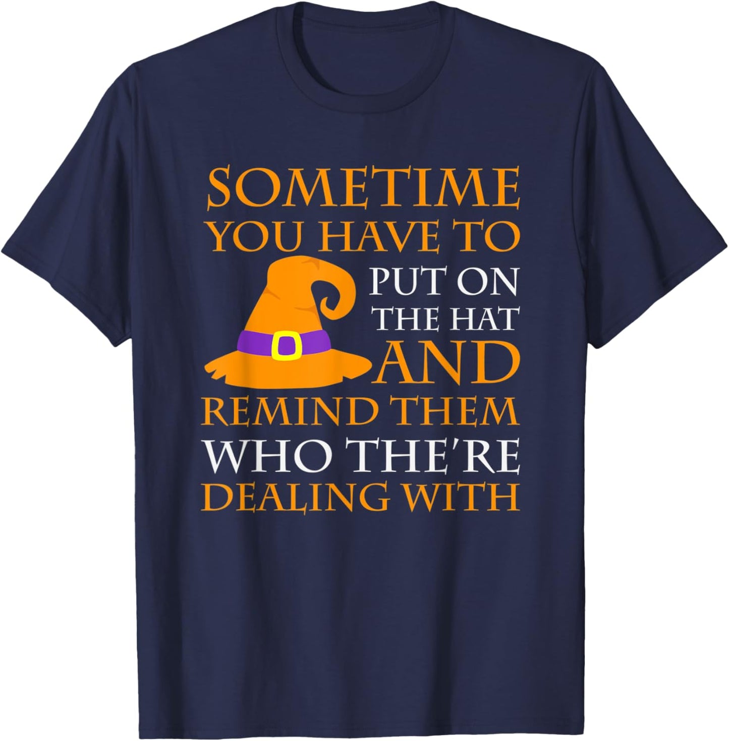 Halloween Sometime You Have to Put on the Hat T-Shirt - T-Shirt | Navy