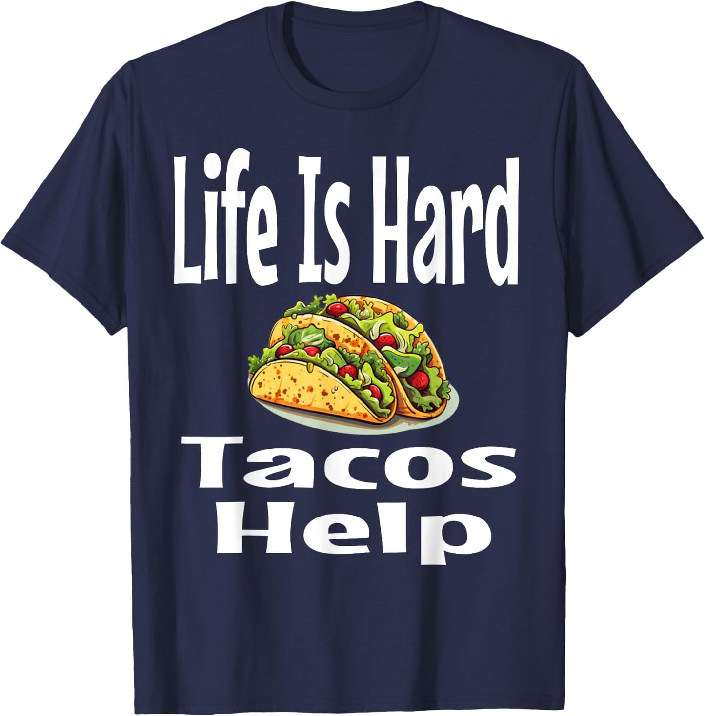 Life Is Hard Tacos Help Mexican Food Lover Foodie Funny T-Shirt - T-Shirt | Navy