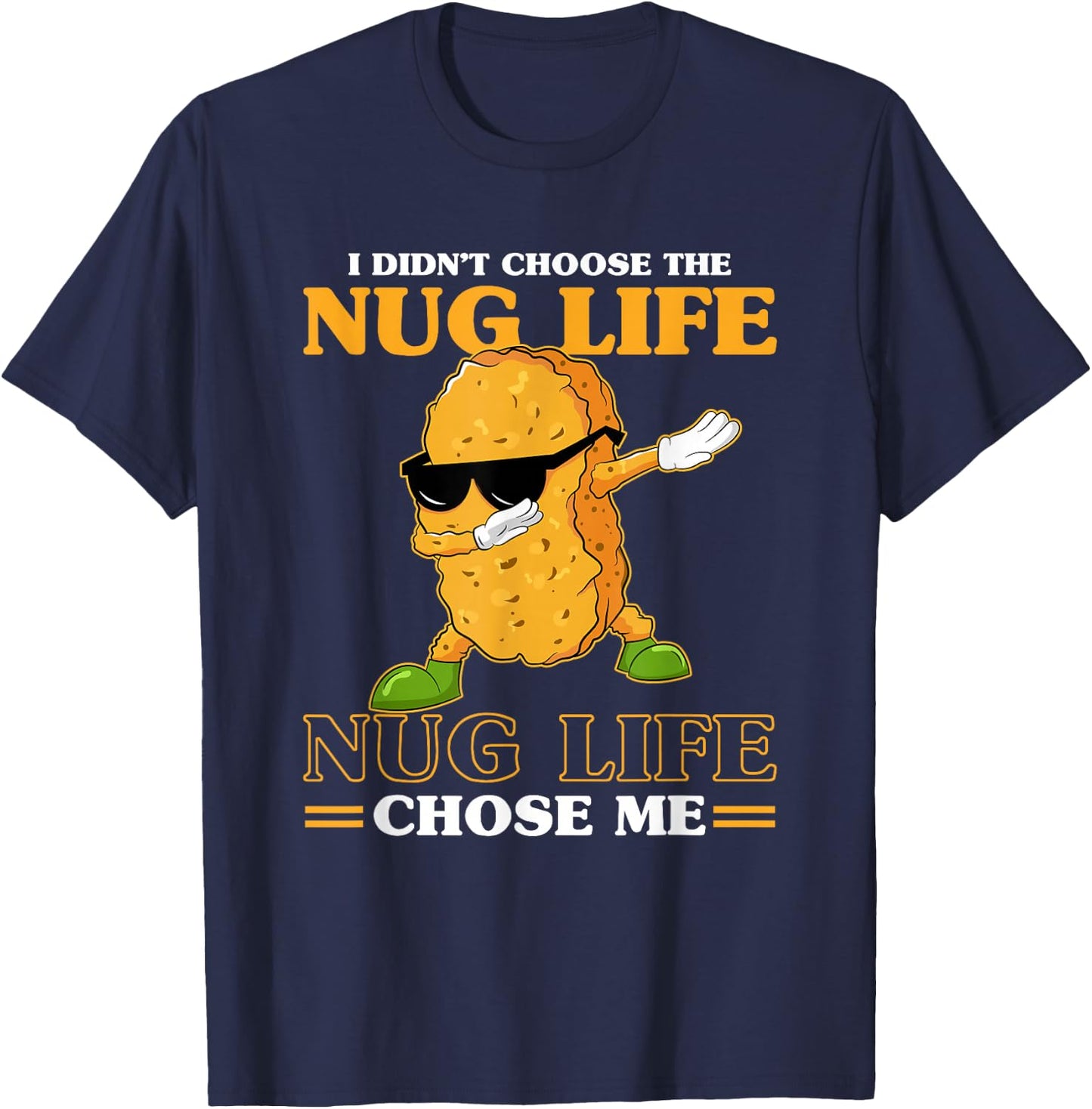I Didn't Choose The Nug Life Chose Me Funny Chicken Nuggets T-Shirt - T-Shirt | Navy