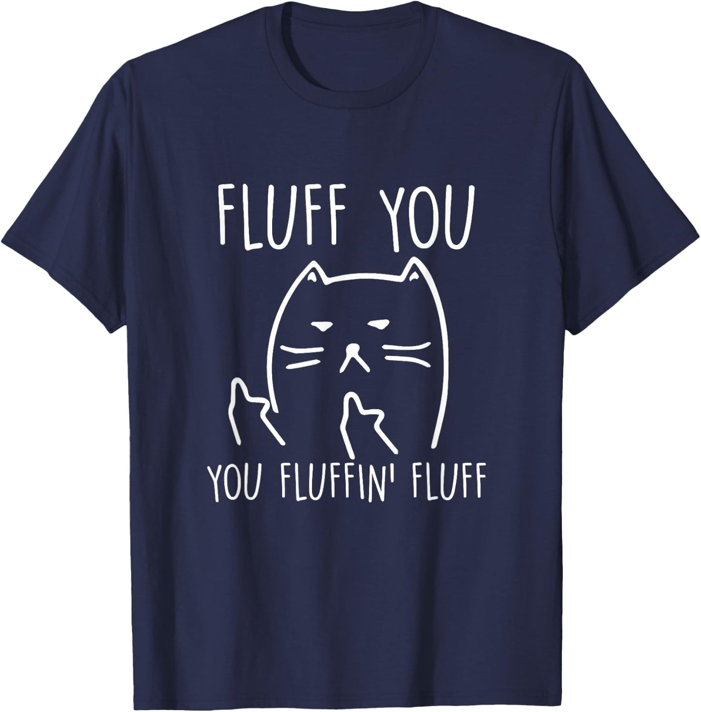Funny Black Cat Shirt: Fluff You You-Fluffin Fluff T-Shirt - T-Shirt | Navy