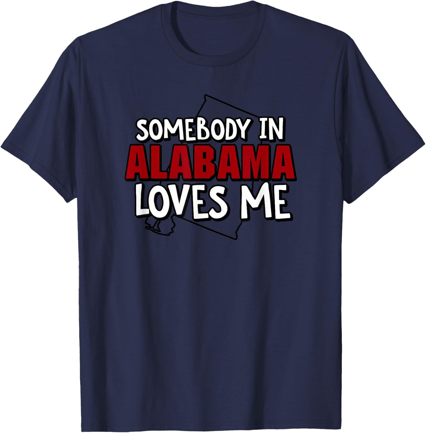 Somebody In Alabama Loves Me Funny USA State Travel T-Shirt - T-Shirt | Navy