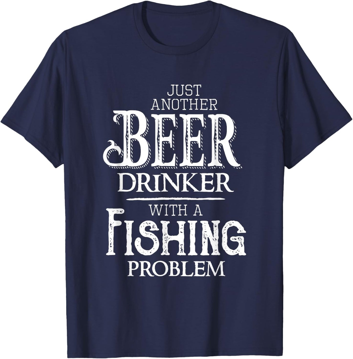 Just Another Beer Drinker With A Fishing Problem Funny T-Shirt - T-Shirt | Navy