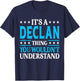 It's A Declan Thing Personal Name Funny Declan T-Shirt - T-Shirt | Navy