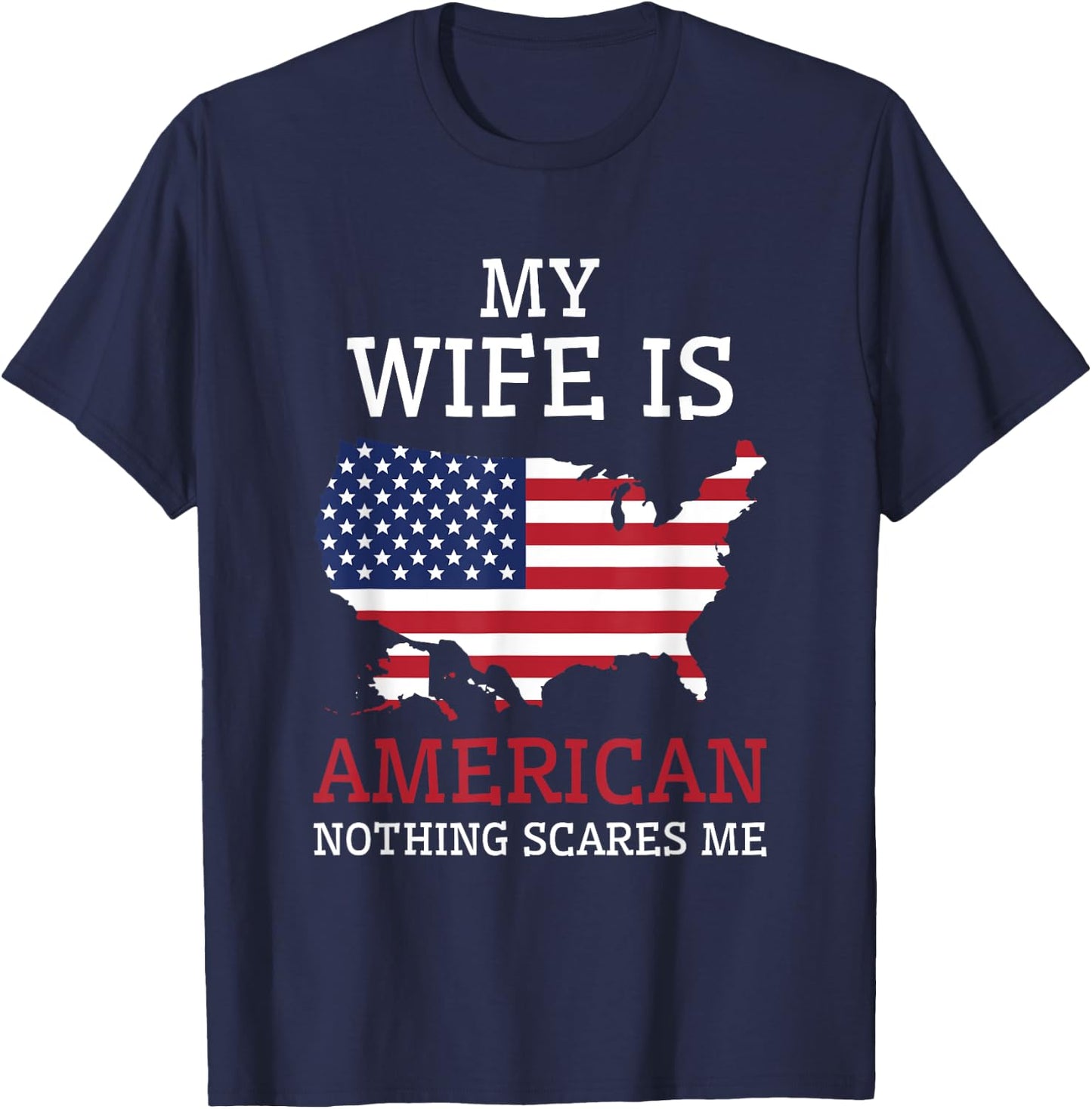 Nothing Scares Me My Wife Is American Husband US of America T-Shirt - T-Shirt | Navy