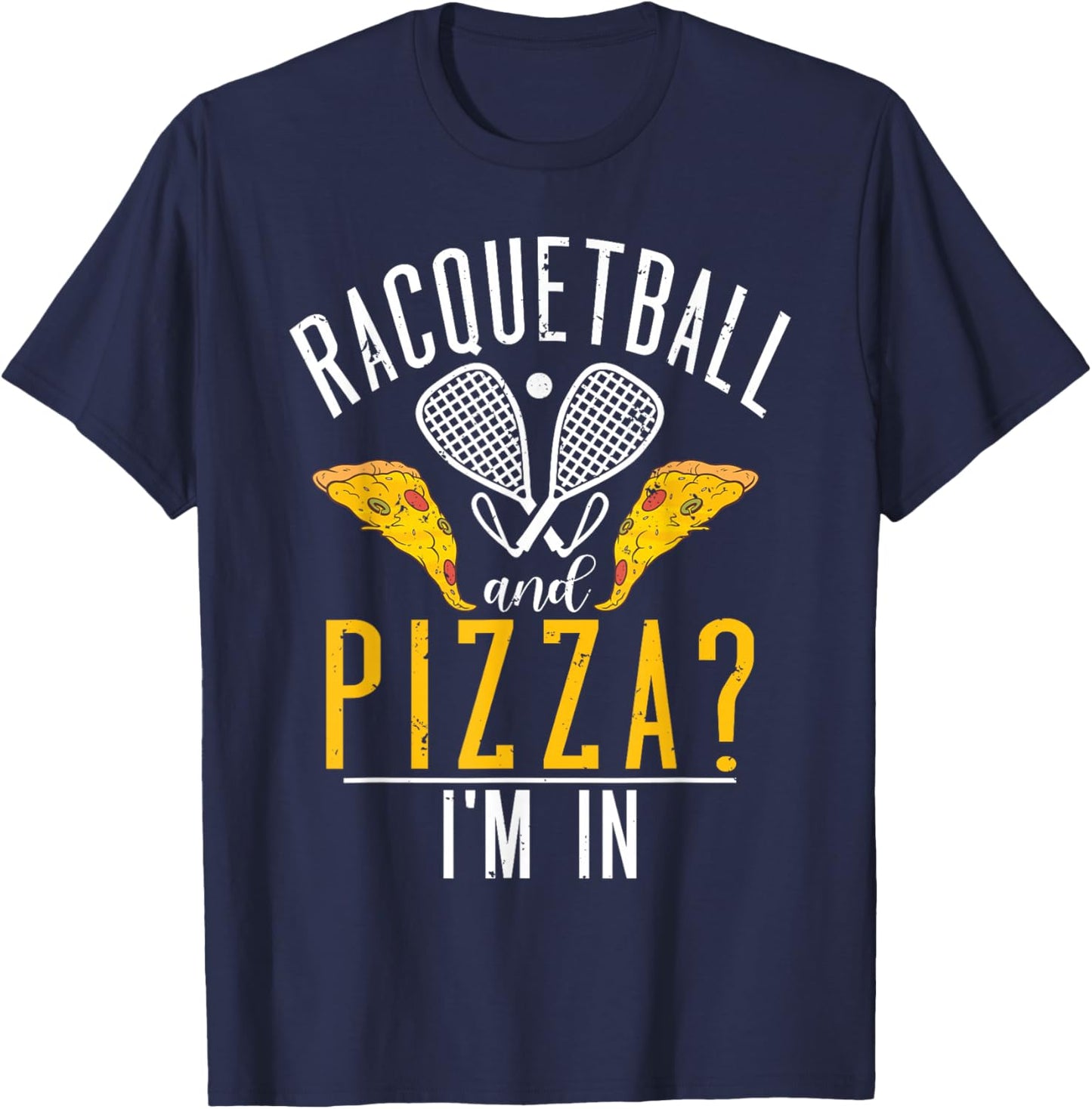Racquetball and Pizza im in funny Racquetball T-Shirt - T-Shirt | Navy