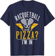 Racquetball and Pizza im in funny Racquetball T-Shirt - T-Shirt | Navy