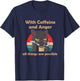 With Caffeine and Anger all things are possible (C) cat Men Women T-Shirt - T-Shirt | Navy