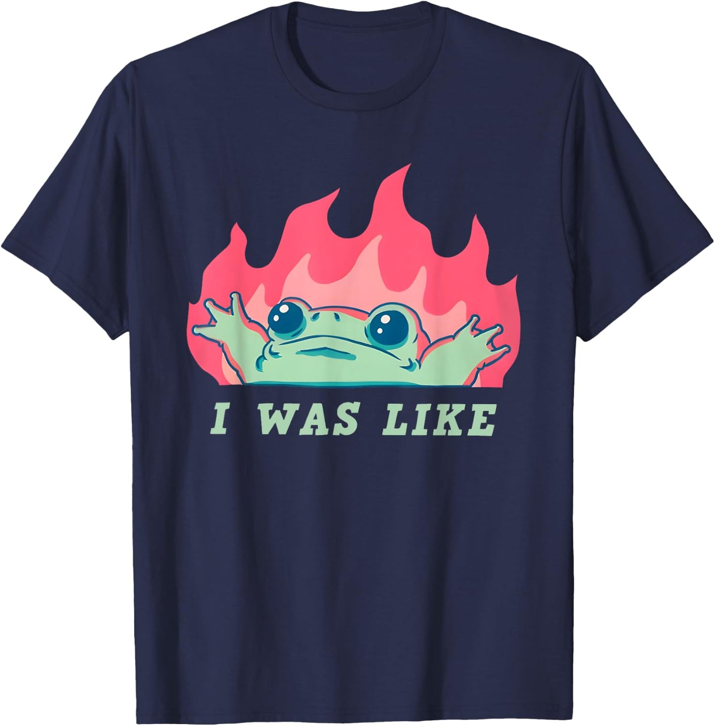 I was Like Fire Frog Funny T-Shirt - T-Shirt | Navy