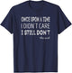Once upon a time i didnt care. I still dont T-Shirt - T-Shirt | Navy