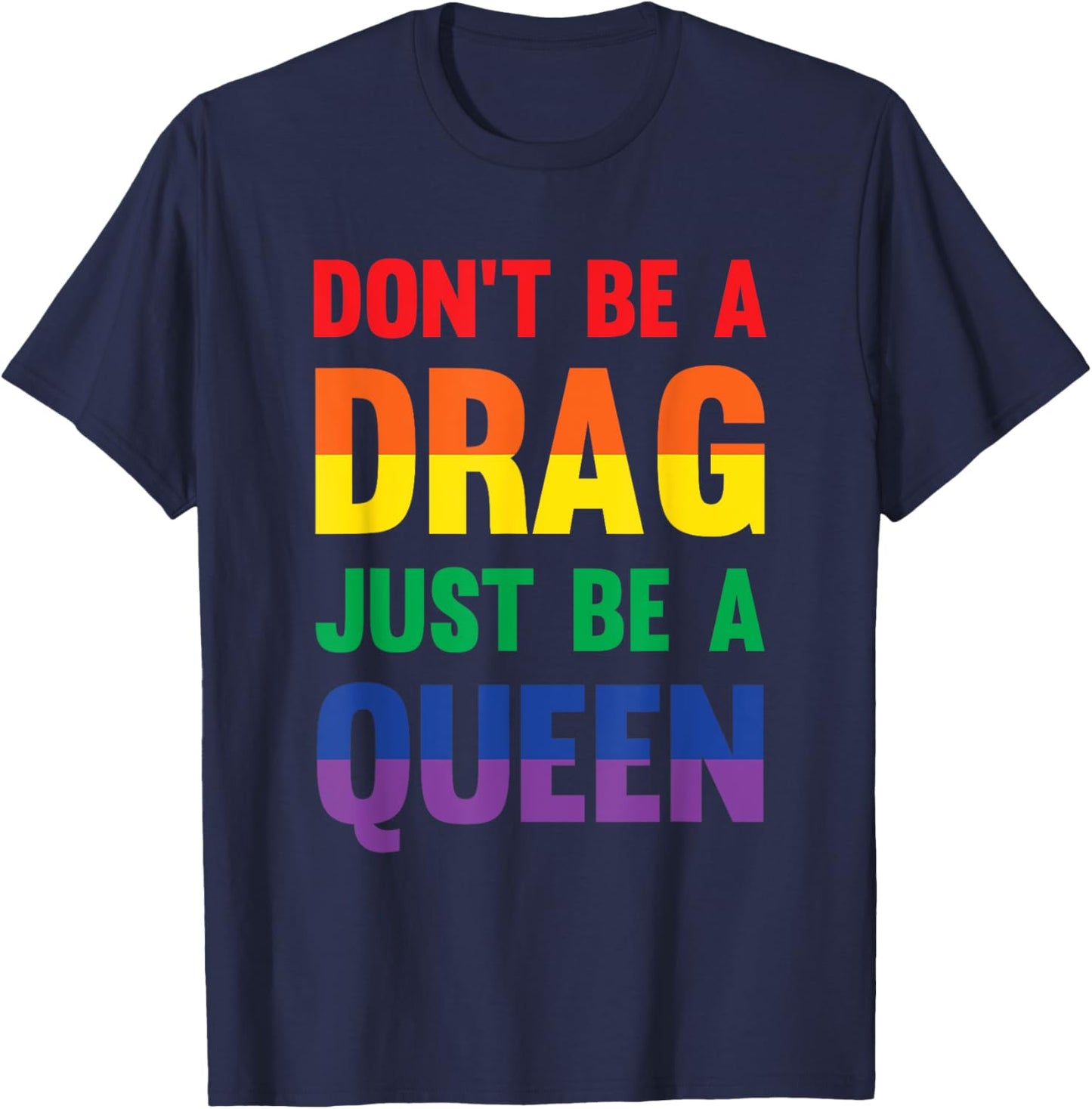 Don't Be A Drag Just Be A Queen Sassy Drag Queen T-Shirt - T-Shirt | Navy