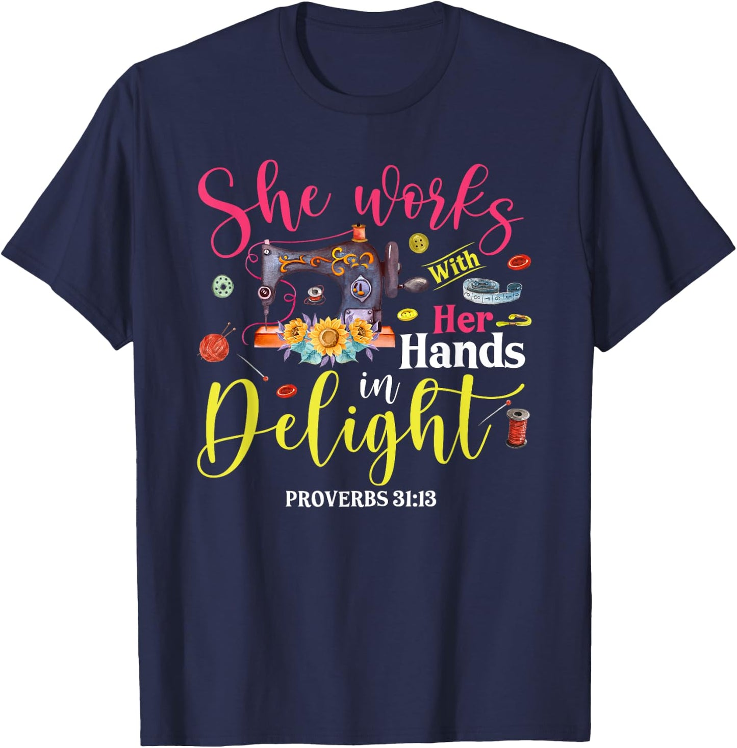 She Works With Her Hands In Delight Funny Sewing Quilting T-Shirt - T-Shirt | Navy