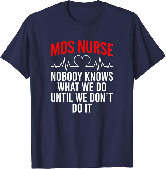MDS Nurse Funny MDS Nursing MDS Nurses T-Shirt - T-Shirt | Navy