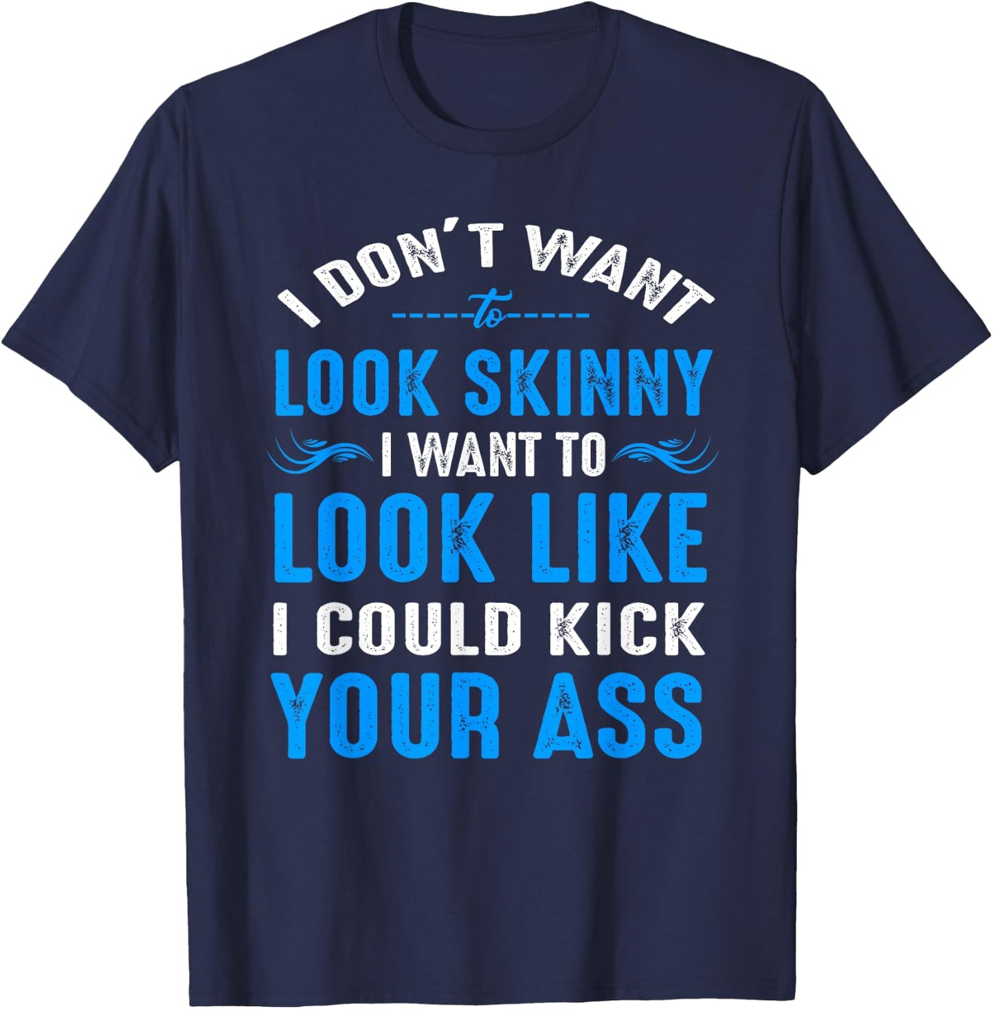 I Don't Want to Look Skinny Funny Workout Gift T-Shirt - T-Shirt | Navy