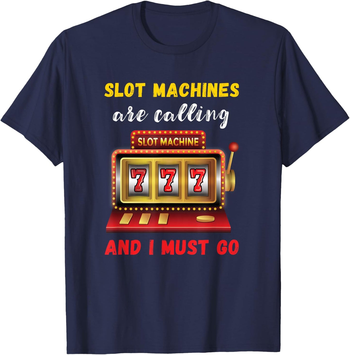 Slot Machines Are Calling Gambling Casino Player Slot Games T-Shirt - T-Shirt | Navy