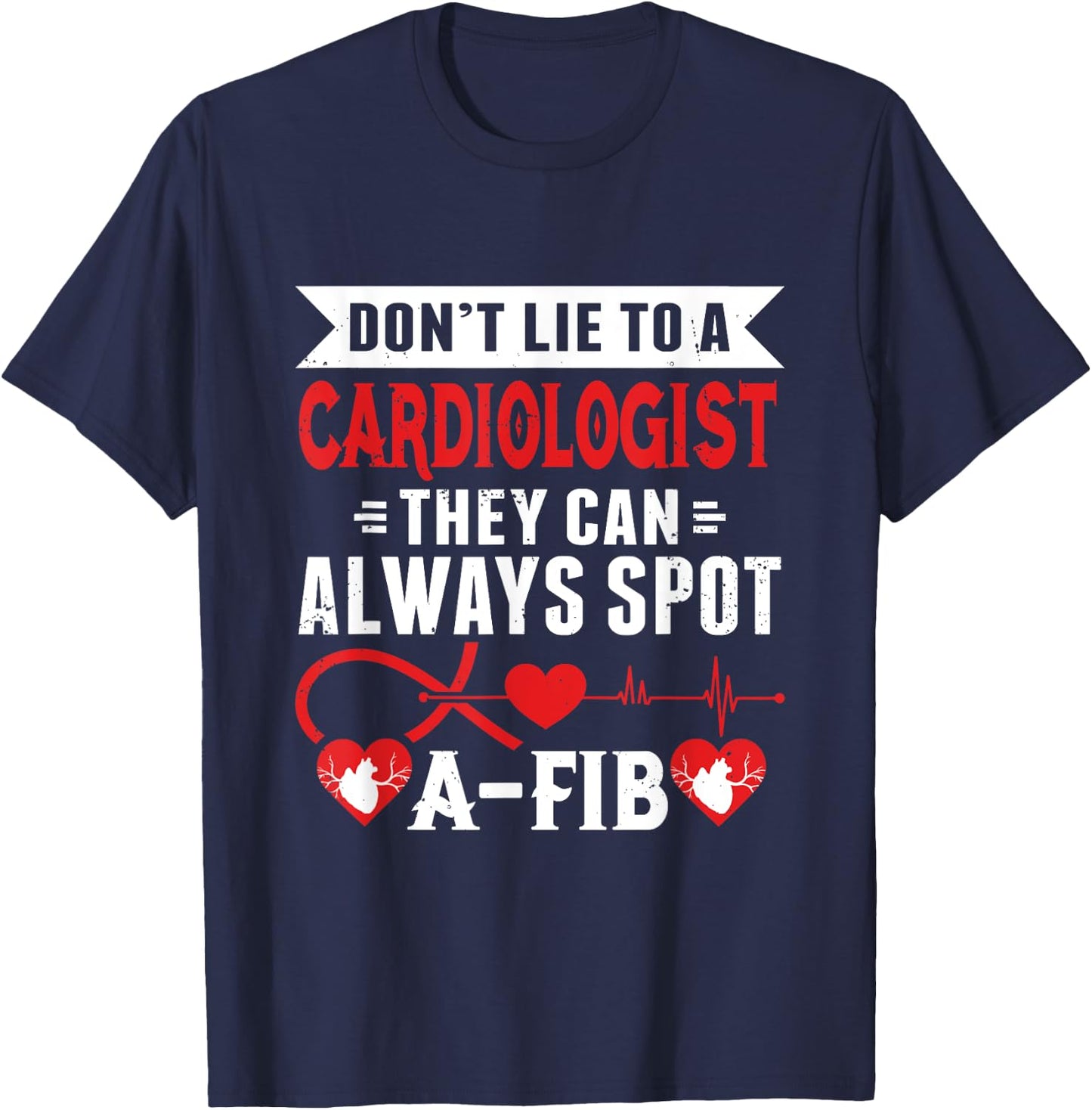 Dont Lie To A Cardiologist Spot A-FIB Funny Cardiology Pun T-Shirt - T-Shirt | Navy
