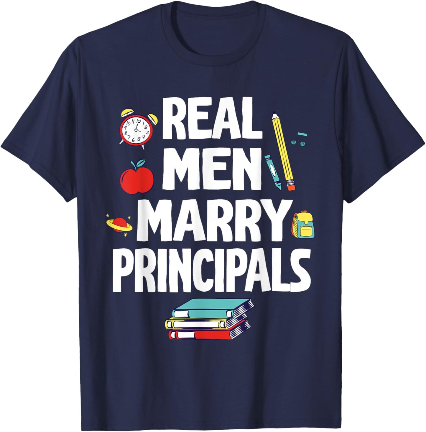 Real Men Marry Principals Happy Wedding Married Groom Bride T-Shirt - T-Shirt | Navy