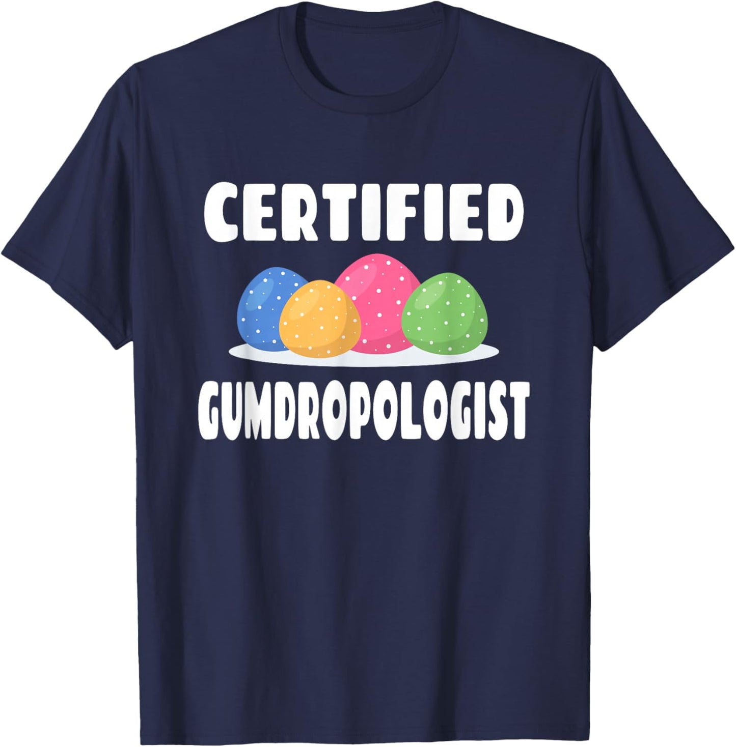 Certified Gumdropologist - Gumdrops Candy Lover T-Shirt - T-Shirt | Navy