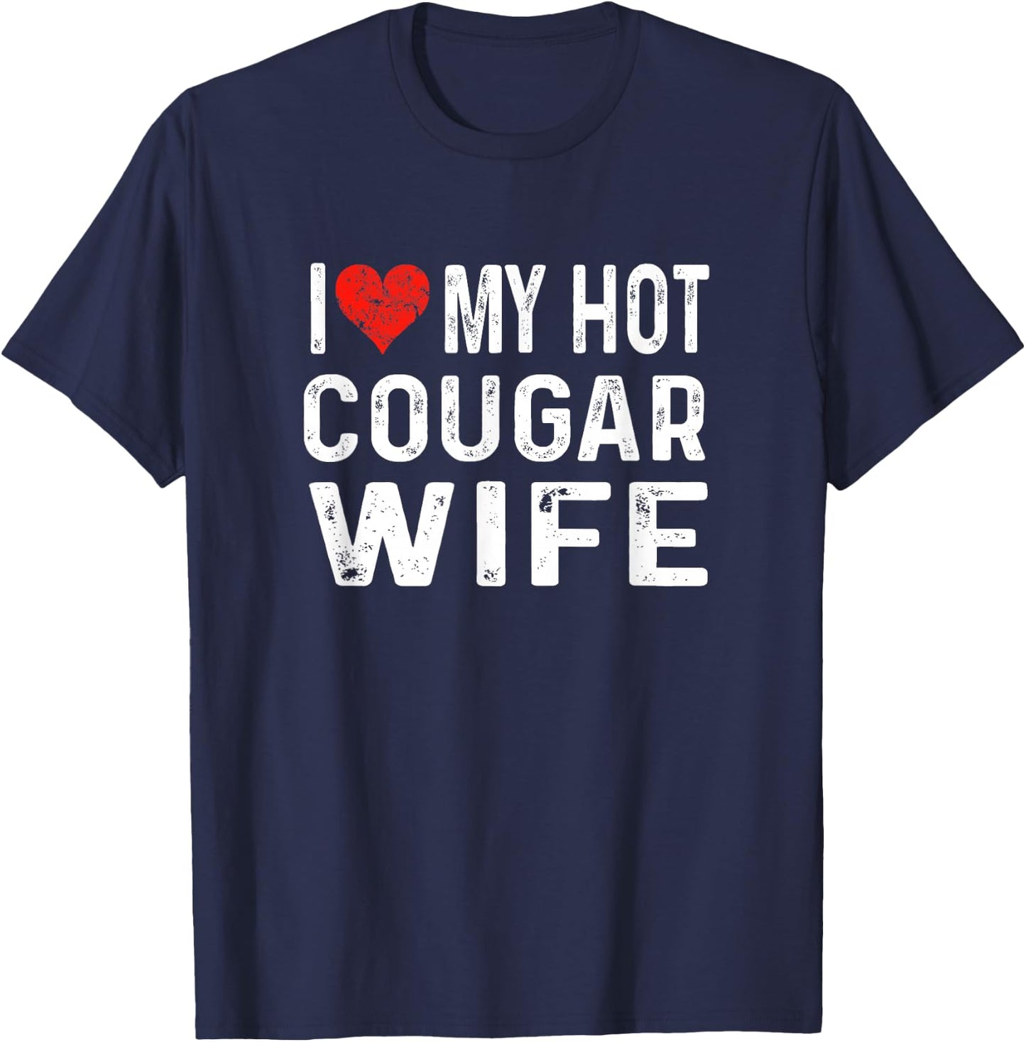 I Love My Hot Cougar Wife - Distressed Heart Funny T-Shirt - T-Shirt | Navy
