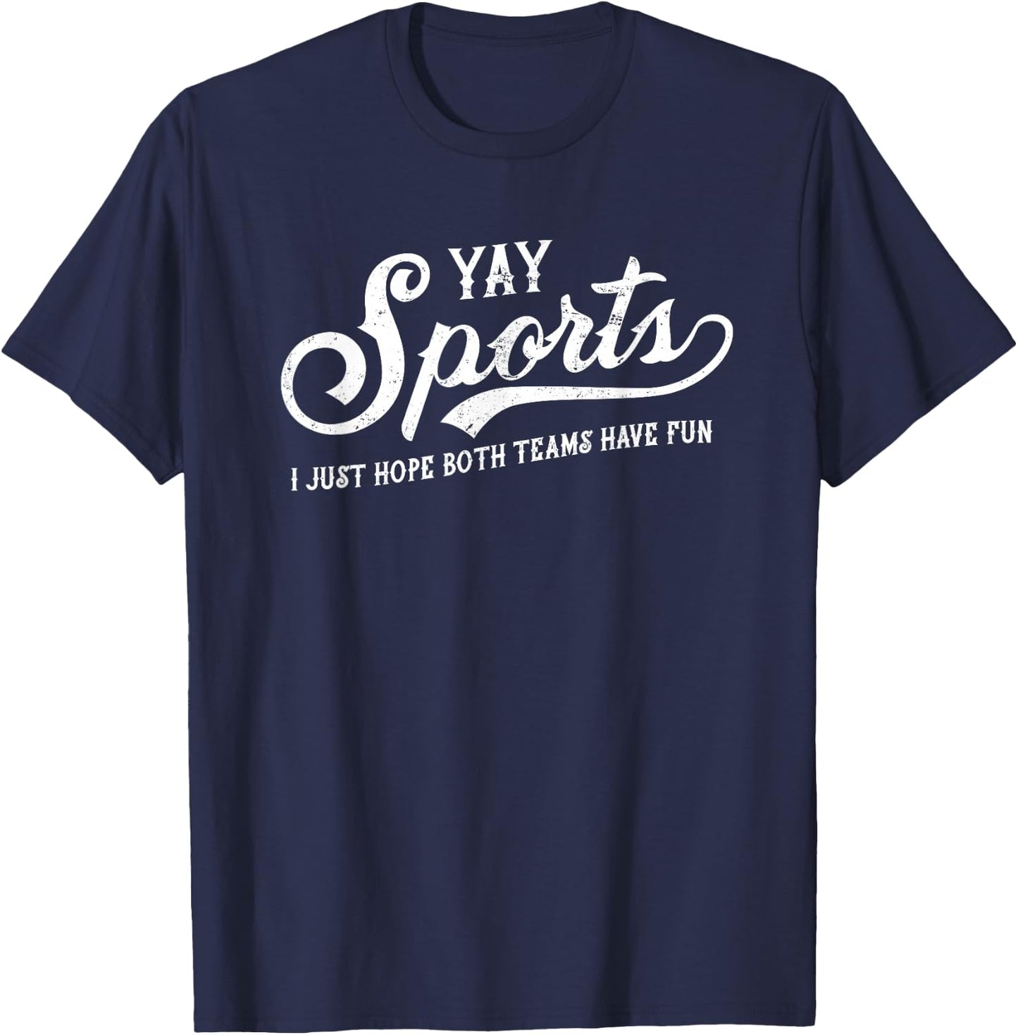 Yay Sports! I Just Hope Both Teams Have Fun - Funny T-Shirt - T-Shirt | Navy
