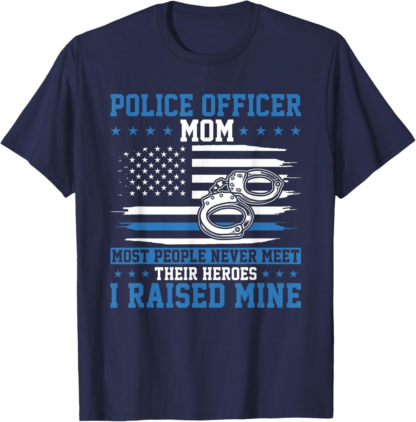 Police Supporter I Raised My Hero Police Officer Mom T-Shirt - T-Shirt | Navy
