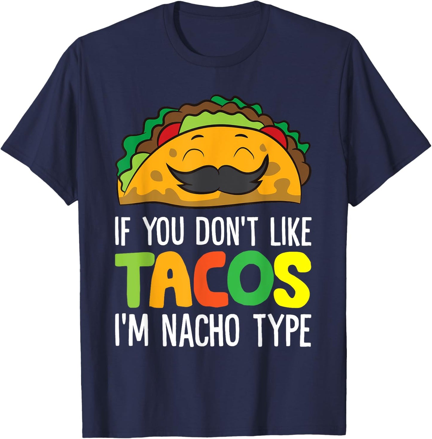 If You Don't Like Tacos I'm Nacho Type Funny Taco T-Shirt - T-Shirt | Navy