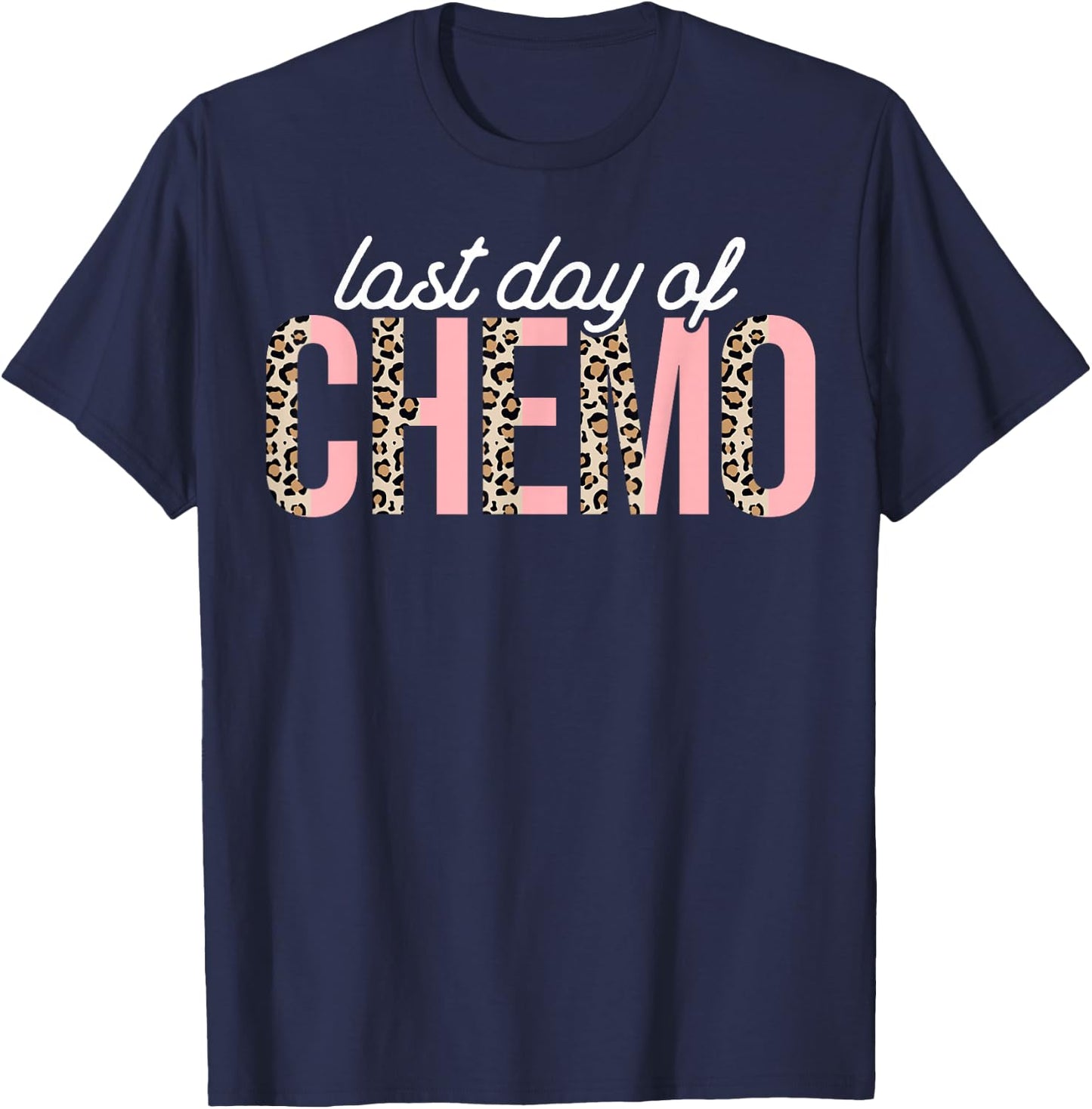 Last Day of Chemo Leopard Chemotherapy Cancer Awareness T-Shirt - T-Shirt | Navy