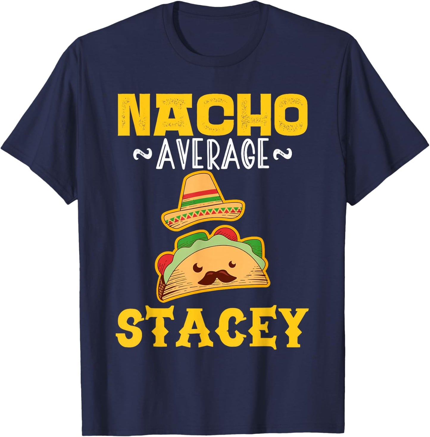Nacho Average STACEY Custom Name Cinco De Mayo Sombrero T-Shirt - T-Shirt | Navy